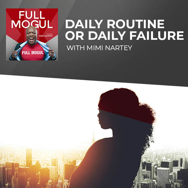 Daily Routine Or Daily Failure With Mimi Nartey