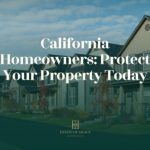 California Homeowners: Protect Your Property Today