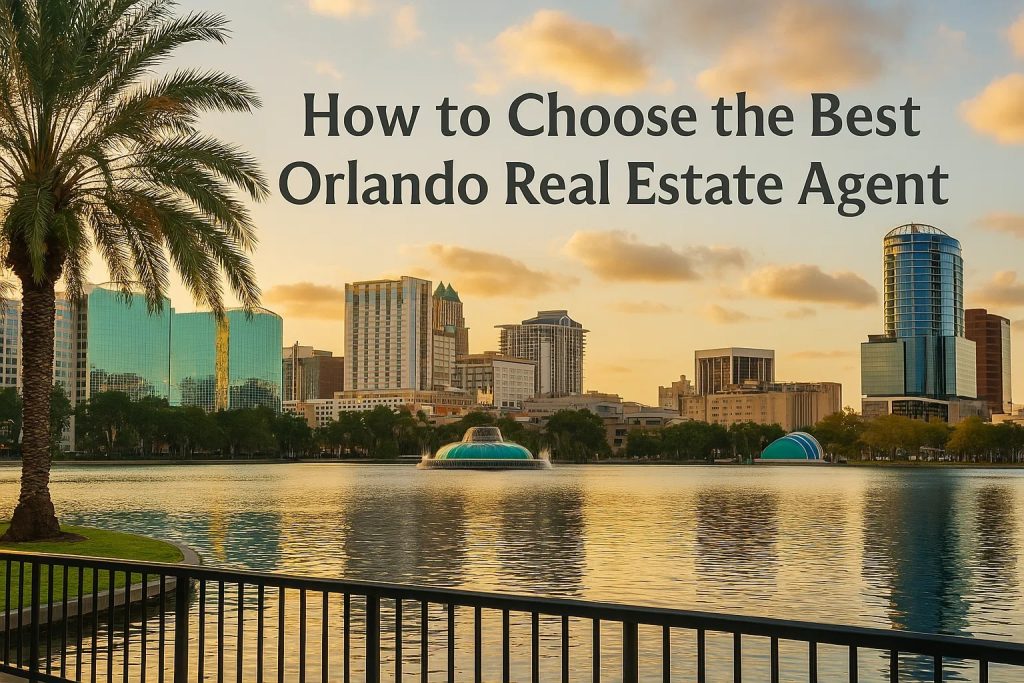 How To Choose The Best Orlando Real Estate Agent