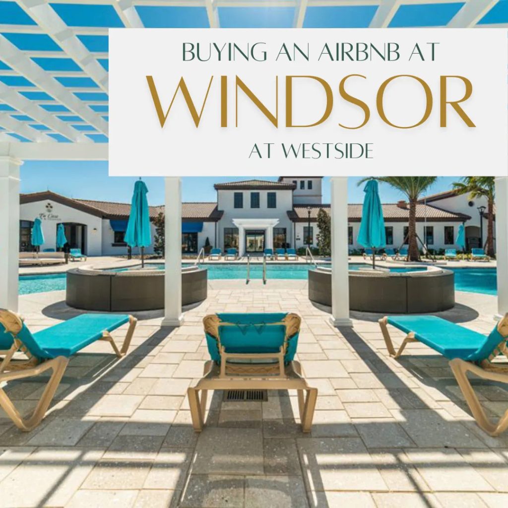Why buy an Airbnb vacation home in Windsor at Westside in Kissimmee FL