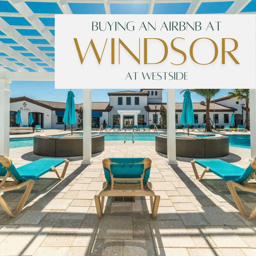 Why buy an Airbnb vacation home in Windsor at Westside in Kissimmee FL