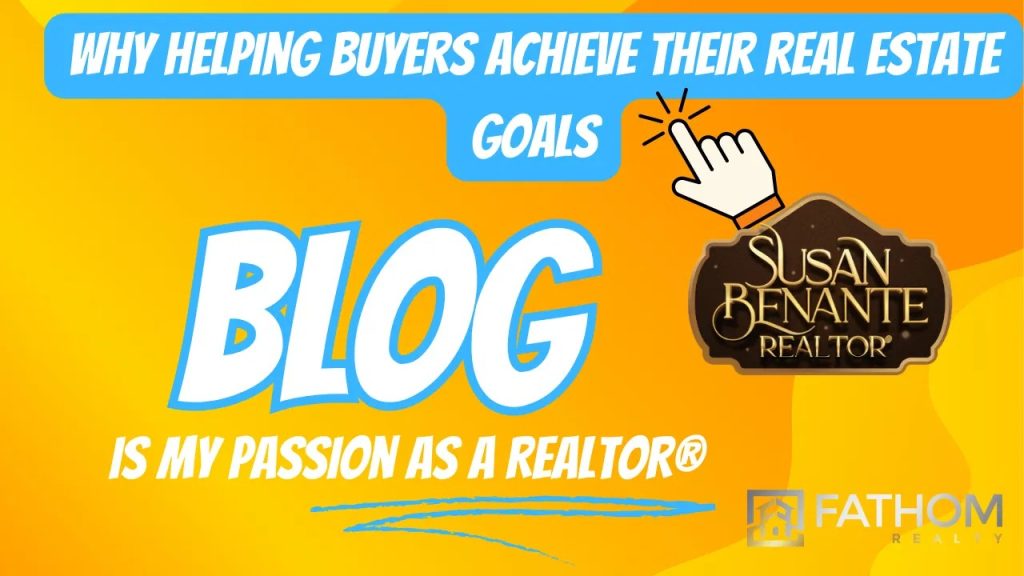 Why Helping Buyers Achieve Their Real Estate Goals is My Passion as a REALTOR®
