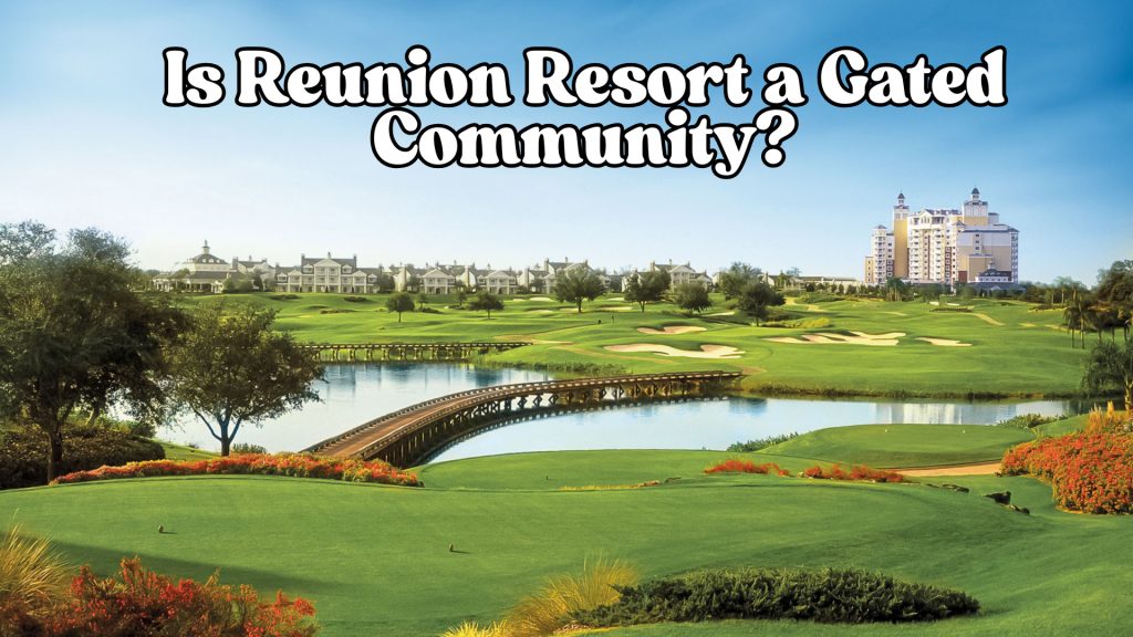 Is Reunion Resort a Gated Community