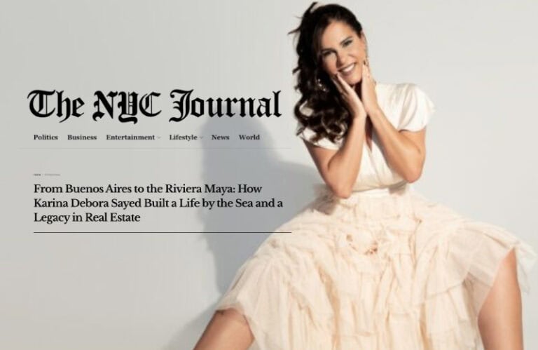 The NYC Journal | From Buenos Aires to the Riviera Maya: How Karina Debora Sayed Built a Life by the Sea and a Legacy in Real Estate