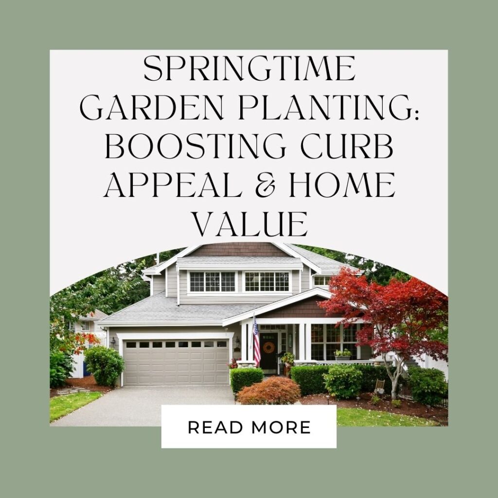 Springtime Garden Planting: Boosting Curb Appeal & Home Value