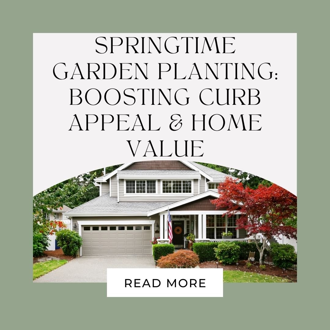 Springtime Garden Planting: Boosting Curb Appeal & Home Value
