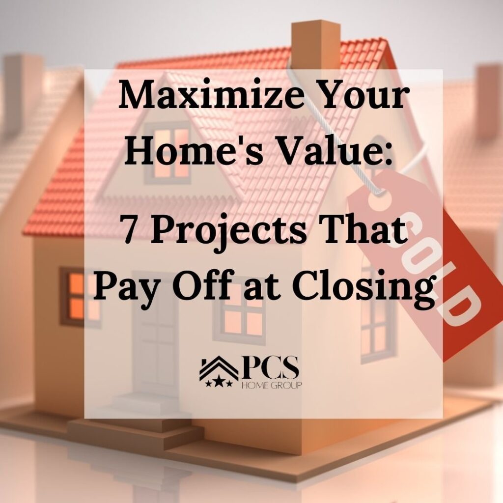 Maximize Your Home's Value: 7 Projects That Pay Off at Closing