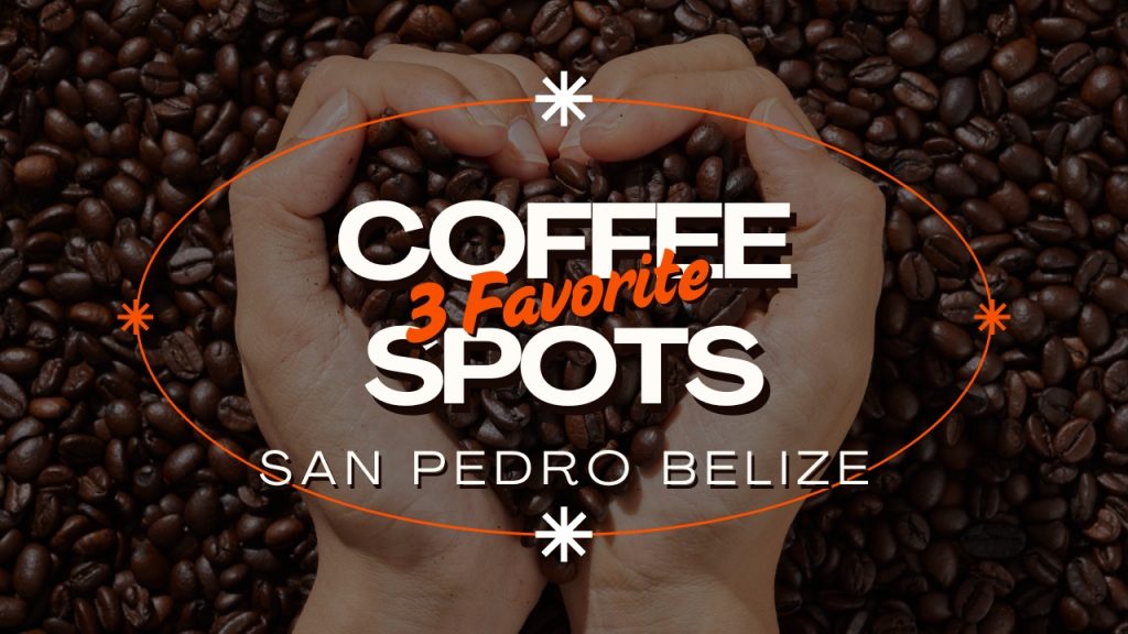 Hand forming a heart over roasted coffee beans with text 'Favorite Coffee Spots San Pedro Belize' – featured image for blog on best coffee shops in Belize