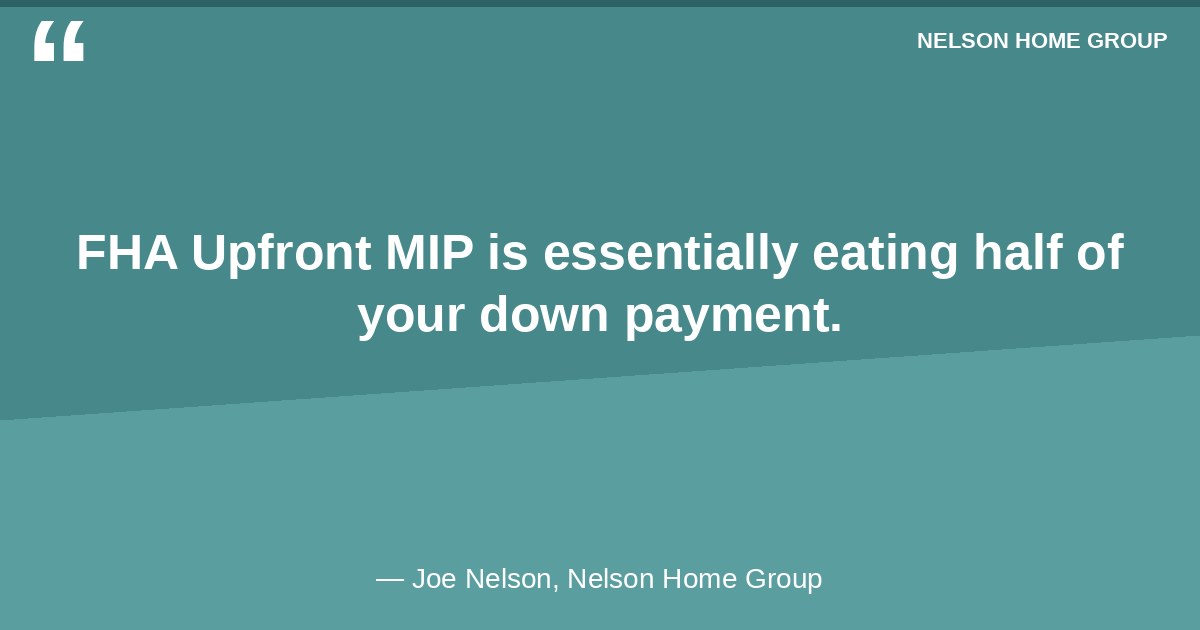 FHA Upfront MIP is essentially eating half of your down payment