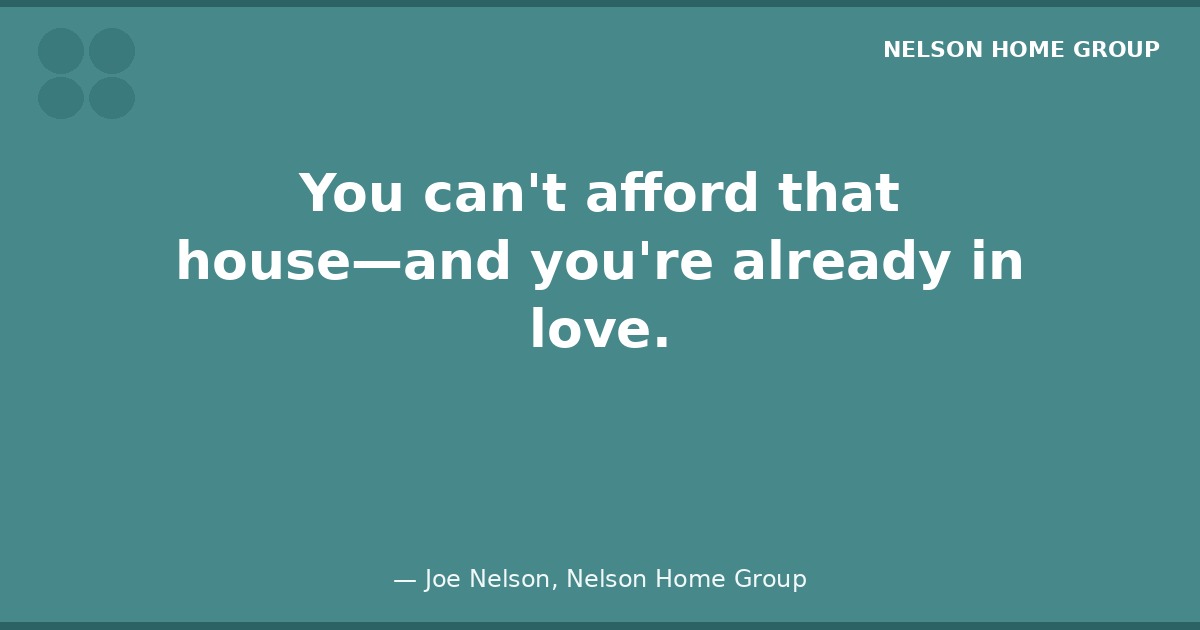 You cannot afford that house — Joe Nelson VA loan quote Joe Nelson quote about KC home buyers falling for houses they cannot afford