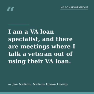 Kansas City VA loan specialist Joe Nelson on talking veterans out of a VA loan when the numbers say so