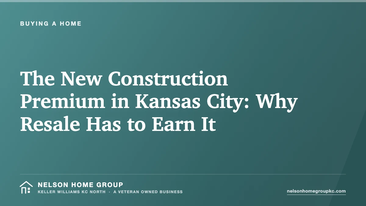 The New Construction Premium in Kansas City: Why Resale Has to Earn It