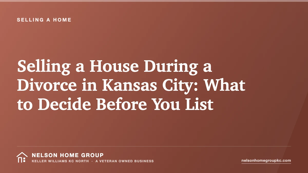 Selling a House During a Divorce in Kansas City: What to Decide Before You List