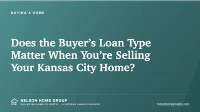 Does the Buyer’s Loan Type Matter When You’re Selling Your Kansas City Home?