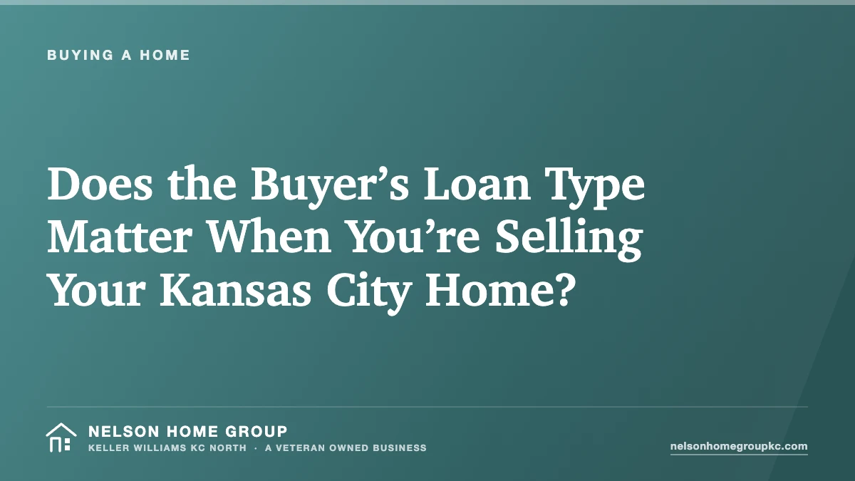 Does the Buyer’s Loan Type Matter When You’re Selling Your Kansas City Home?