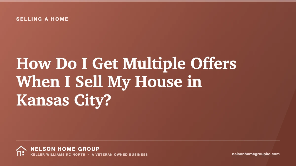 How Do I Get Multiple Offers When I Sell My House in Kansas City?