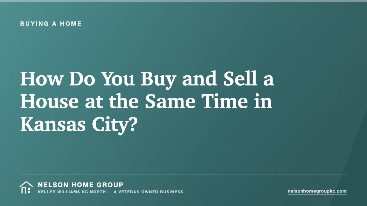 How Do You Buy and Sell a House at the Same Time in Kansas City?