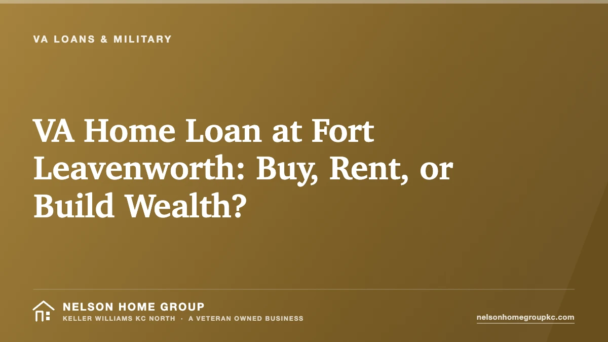 VA Home Loan at Fort Leavenworth: Buy, Rent, or Build Wealth?