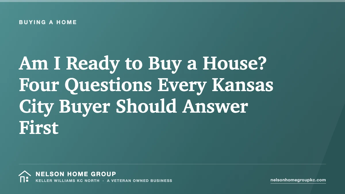 Am I Ready to Buy a House? Four Questions Every Kansas City Buyer Should Answer First