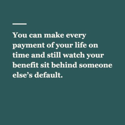 Pull quote card reading: You can make every payment of your life on time and still watch your benefit sit behind someone else’s default
