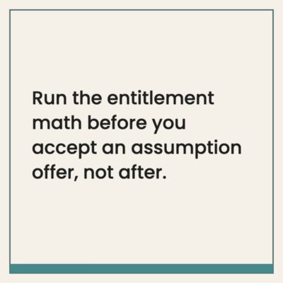 Pull quote card reading: Run the entitlement math before you accept an assumption offer, not after