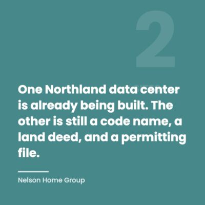 Quote graphic reading one Northland data center is already being built and the other is still a code name, a land deed, and a permitting file