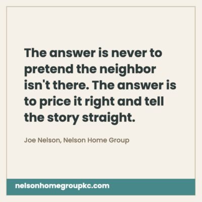 Quote graphic reading the answer is never to pretend the neighbor isn't there, the answer is to price it right and tell the story straight