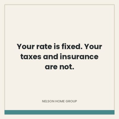Quote graphic on cream reading your rate is fixed, your taxes and insurance are not