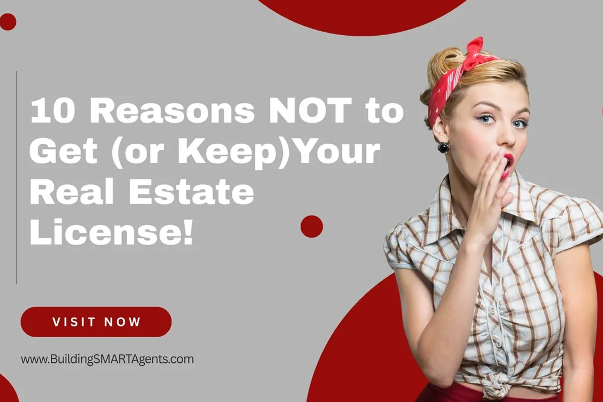 10 Reasons You Should Not Get (or Keep) Your Real Estate License!
