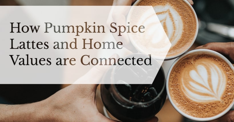 Pumpkin Spice Lattes and Home Values