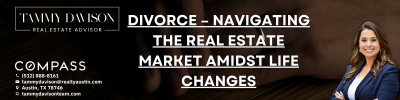 Divorce – Navigating the Real Estate Market Amidst Life Changes