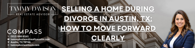 Selling a Home During Divorce in Austin, TX: How to Move Forward Clearly