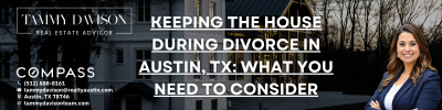Keeping the House During Divorce in Austin, TX: What You Need to Consider