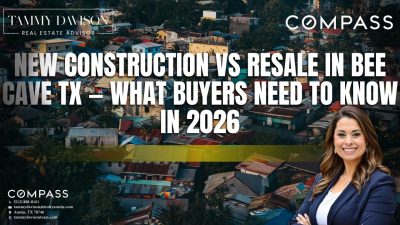New Construction vs Resale in Bee Cave TX — What Buyers Need to Know in 2026