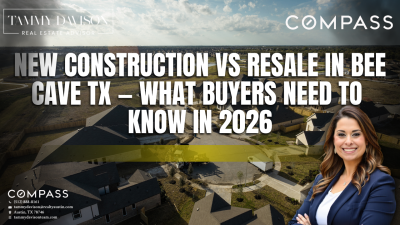 New Construction vs Resale in Bee Cave TX — What Buyers Need to Know in 2026