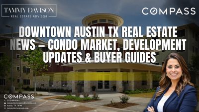 Downtown Austin TX Real Estate News — Condo Market, Development Updates & Buyer