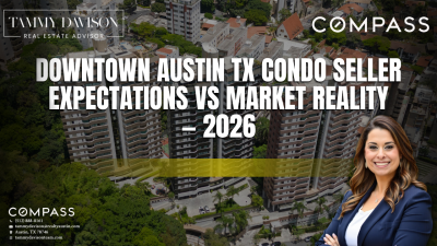Downtown Austin TX Condo Seller Expectations vs Market Reality — 2026
