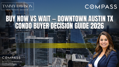 Buy Now vs Wait — Downtown Austin TX Condo Buyer Decision Guide 2026