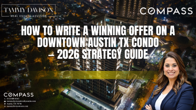 How to Write a Winning Offer on a Downtown Austin TX Condo — 2026 Strategy Guide