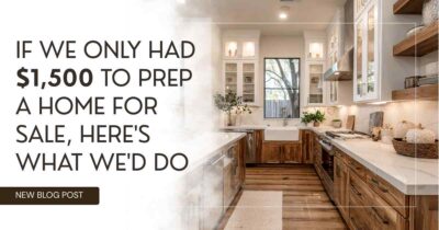 If We Only Had $1,500 to Prep a Home for Sale, Here’s What We’d Do