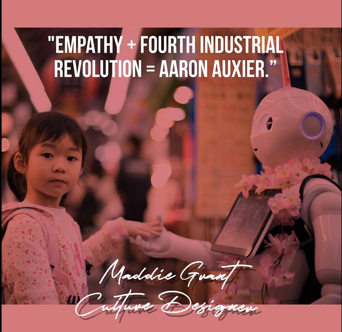 A graphic with the words "Empathy + Fourth Industrial Revolution = Aaron Auxier." - Maddie Grant, Culture Designer