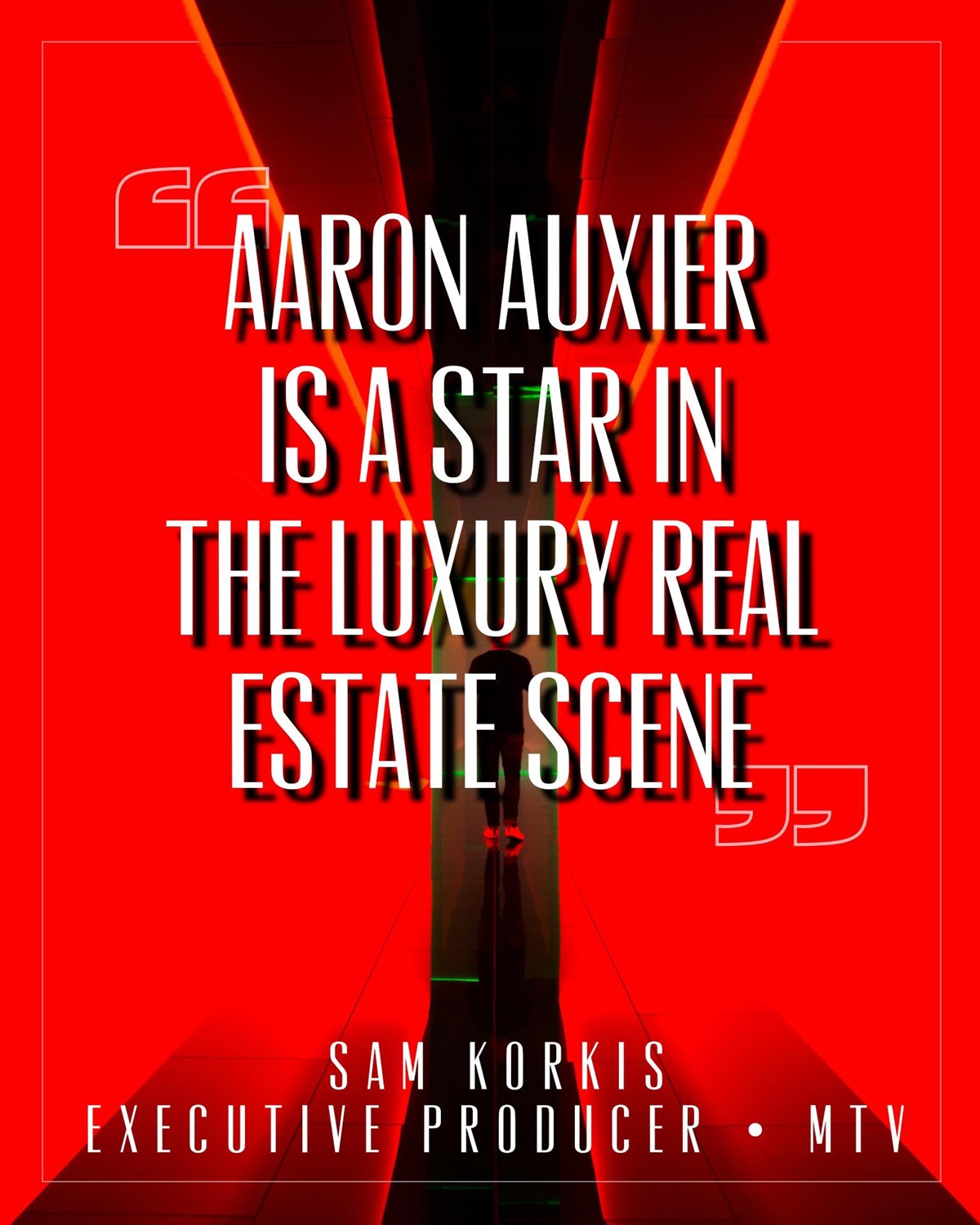 A graphic with the words "Aaron Auxier Is A Star In The Luxury Real Estate Scene." - Sam Korkis, Executive Producer, MTV