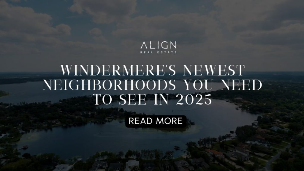 Windermere’s Newest Neighborhoods You Need to See in 2025