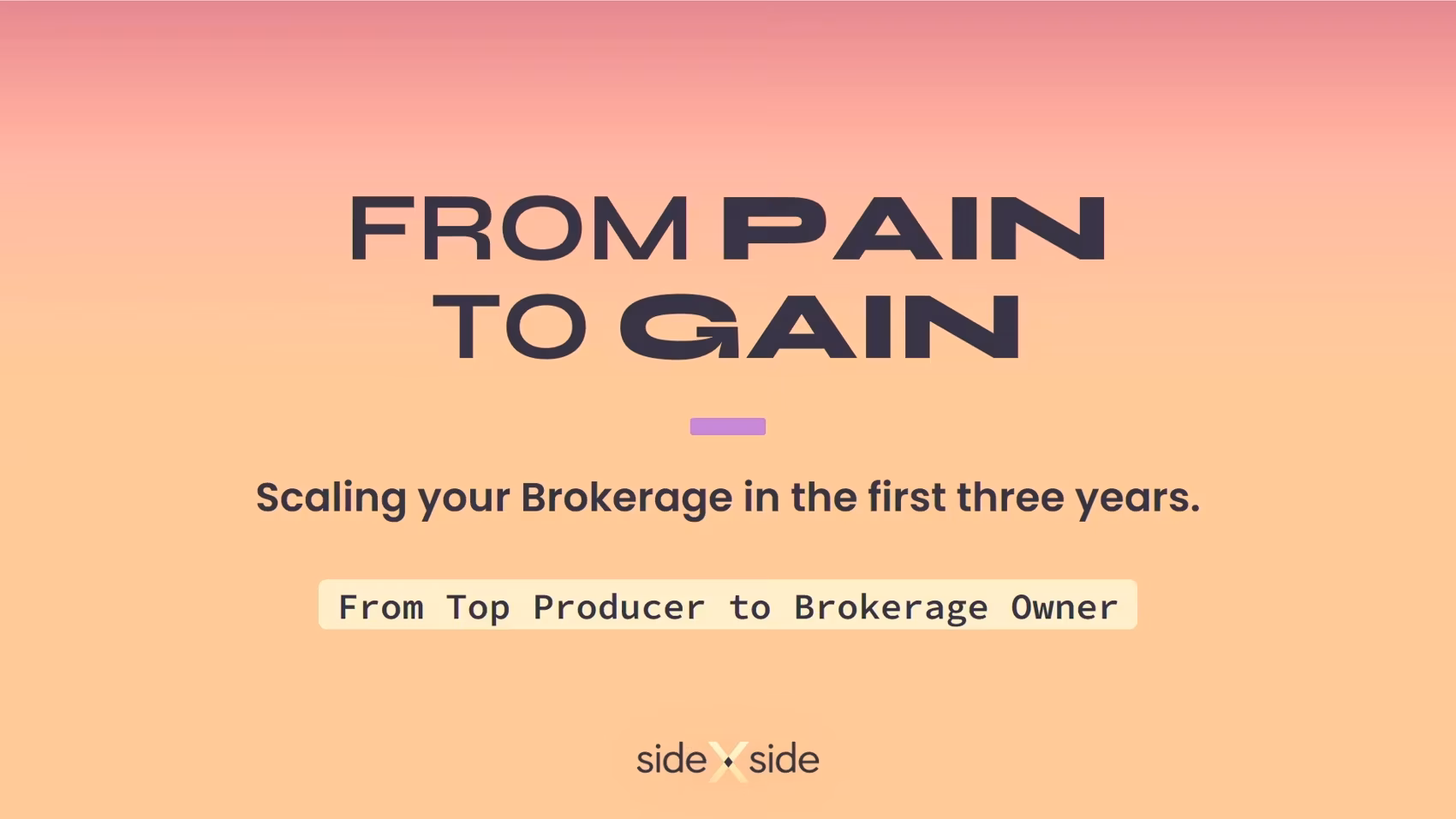 From Pain to Gain-  Scaling your brokerage in the first three years, Side x Side 2025